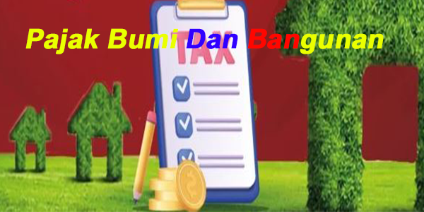 Apa Yang Dimaksud Dengan Pajak Bumi Dan Bangunan